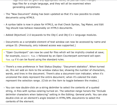 "Open Counterpart" can now be used for files which will be implictly created at save; for example, bbedit foo.h followed by an Open Counterpart command will open foo.cp if it can be found using the standard rules.