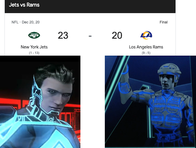 Screenshot of results for a football game
Jets vs Rams
NFL - Dec 20
New York Jets
23
Los Angeles Rams
20
images pasted below of Jet Bradley from TRON 2.0, and Ram from Tron 1982