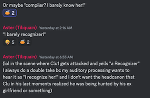 Or maybe "compiler? I barely know her!"

"I barely recognizer!"

(lol in the scene where Clu1 gets attacked and yells "a Recognizer" I always do a double take be my auditory processing wants to hear it as "I recognize her!" and I don't want the headcanon that Clu in his last moments realized he was being hunted by his ex girlfriend or something)