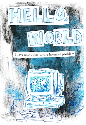 Hello, World. I have a solution to the Internet problem