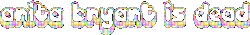 animated text in Rainbow sparkles reading Anita Bryant is dead