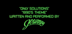 "ONLY SOLUTIONS"
"1990'S THEME"
WRITTEN AND PERFORMED BY
JOURNEY