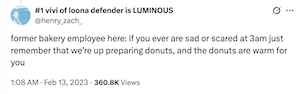 screenshot of a tweet by user @henry_zach_ which reads "former bakery employee here: if you ever are sad or scared at 3am just remember that we’re up preparing donuts, and the donuts are warm for you"