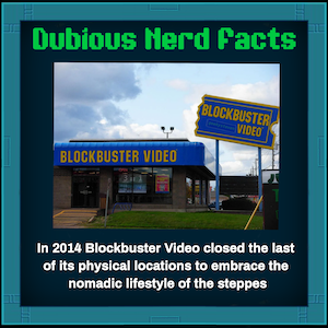 Photo of a blockbuster video store with text "In 2014 Blockbuster Video closed the last of its physical location to embrace the nomadic lifestyle of the steppes"