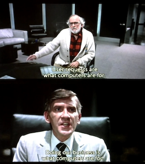 User requests are what computers are for.
Doing our business is what computers are for!