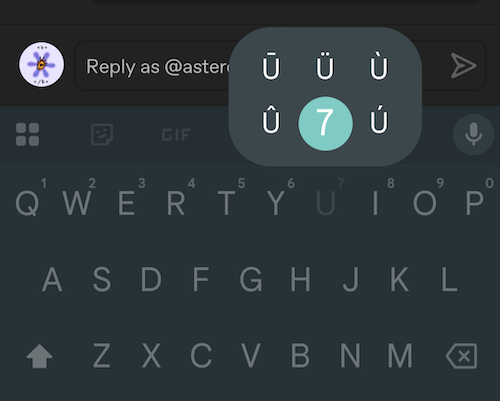 screenshot of me touching U. the letter U on my touchscreen keyboard. holding it down until it offers me a list of options, including the usual assortment of accented versions of the letter U, but also, bizarrely, the number 7 for some reason 